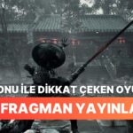 Phantom Blade Zero’dan Yeni Fragman İle Heyecan Dorukta!