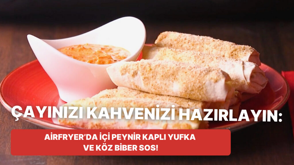 Airfryer’da Yufka ve Peynirin Muhteşem Buluşması!
