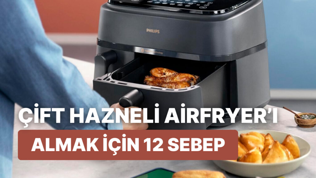 Philips Çift Hazneli Airfryer İle Mutfakta Devrim Yaratın!