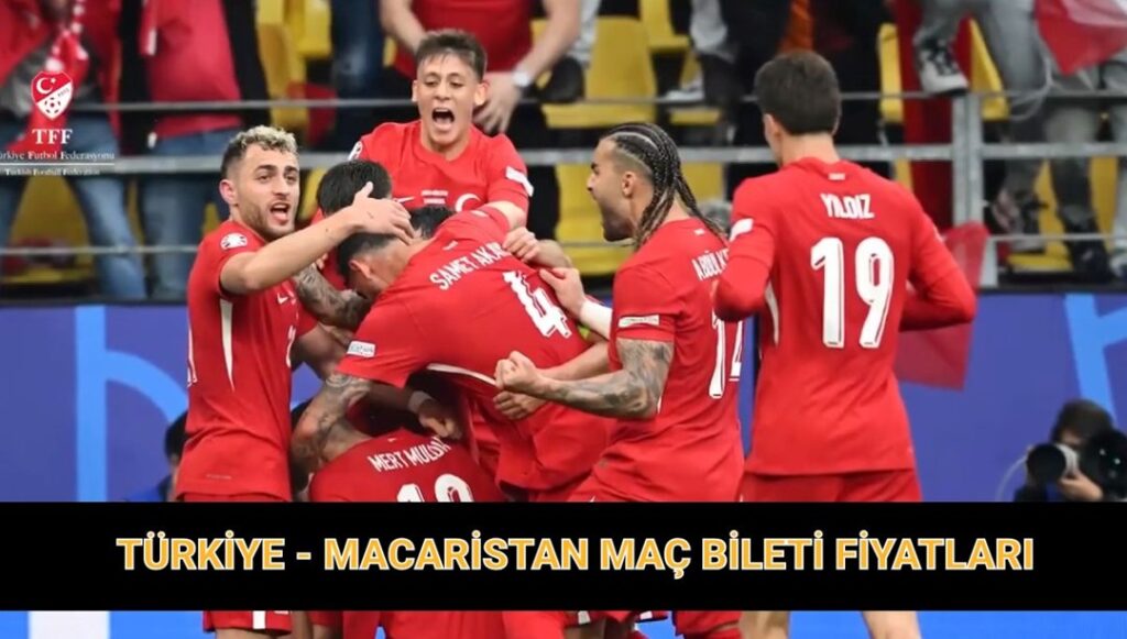 TÜRKİYE – MACARİSTAN MİLLİ MAÇ BİLET FİYATLARI
