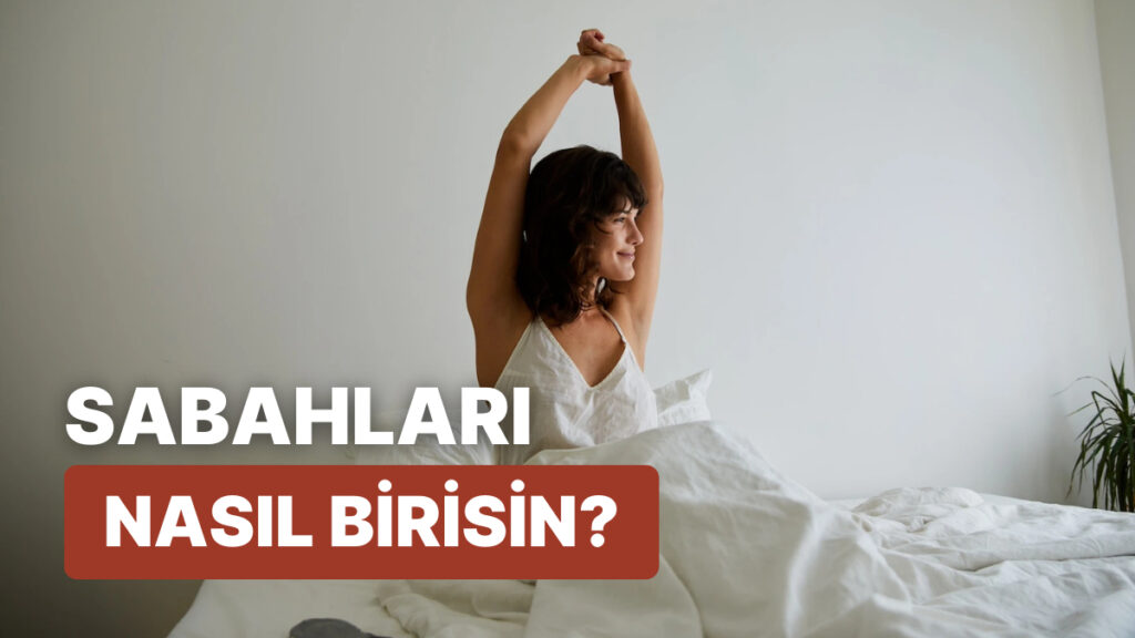 Güne Enerjik Başlayanlar mı, Battaniyenin Altında Saklananlar mı? Hangi Taraftasın?