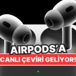 Apple, AirPods’a Gerçek Zamanlı Çeviri Özelliği Ekleyerek Rakiplerinden Ayrışıyor!