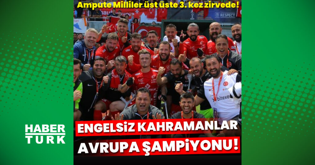 Ampute Futbol Milli Takımı Avrupa Şampiyonu!