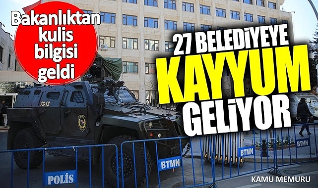 27 Belediyeye Kayyum Geliyor!