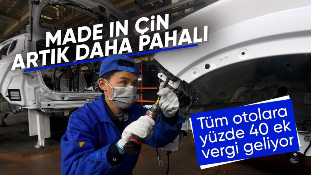 Çin’den İthal Otomobillere %40 Ek Vergi!