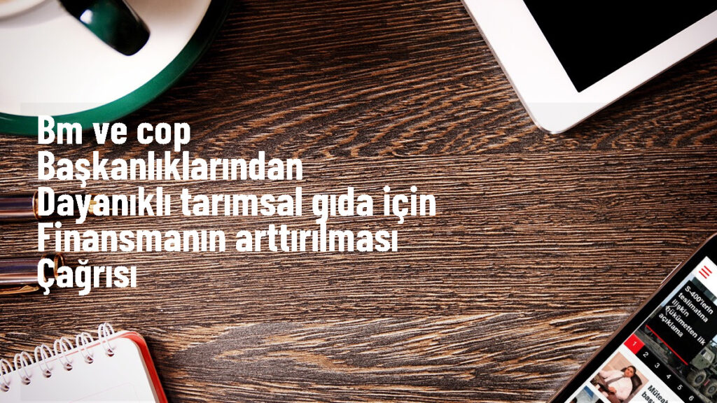 BM ve COP Başkanlıklarından Tarım İçin Çağrı