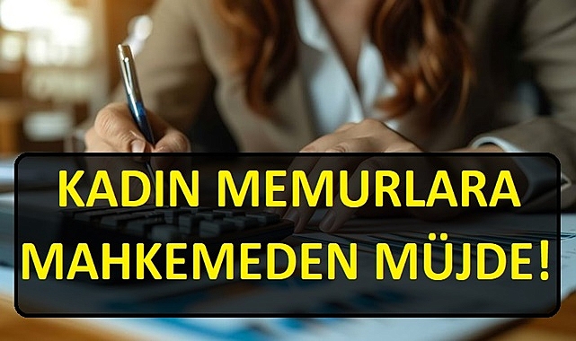 İdare Mahkemesi Kadın Memurun Davasını Kazandı!