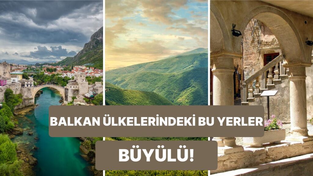 Balkanlar: Tarihi Yapılar ve Doğal Güzelliklerle Büyüleyici Tatil Rotası