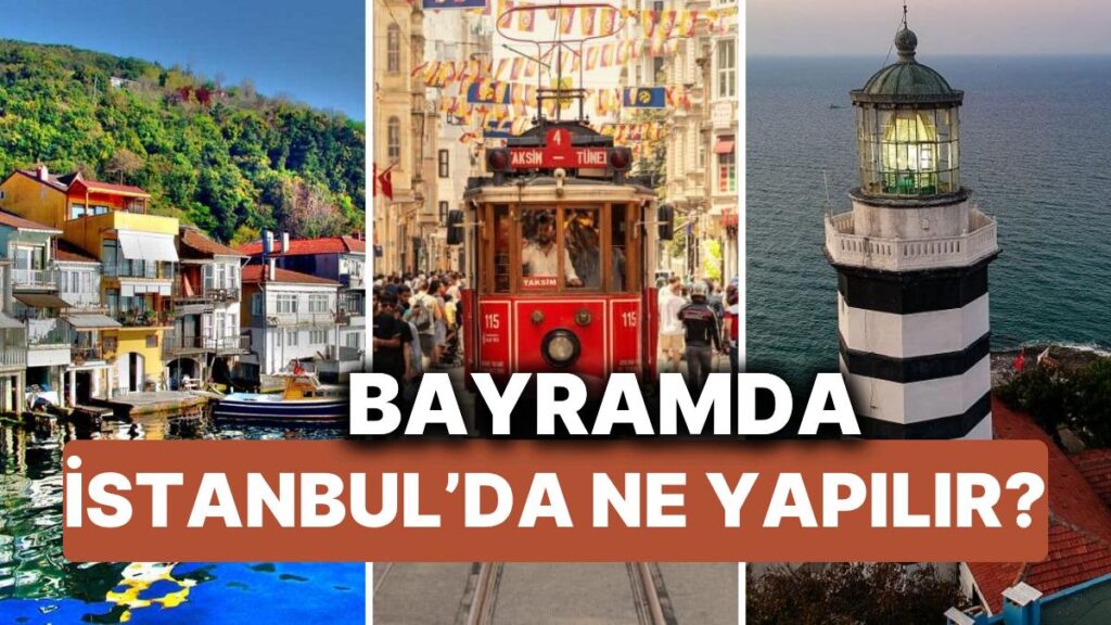 İstanbul’da Bayram Tatili İçin En İdeal Mekanlar