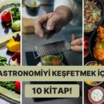 Mutfak Sanatının Sırları: Gastronomi Bölümü İçin Önerilen Kitaplar!