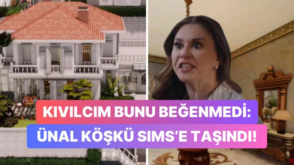 Ünal Köşkü The Sims’e Taşındı!