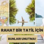 Tatilde rahat etmenin sırları: İşte unutmayın!
