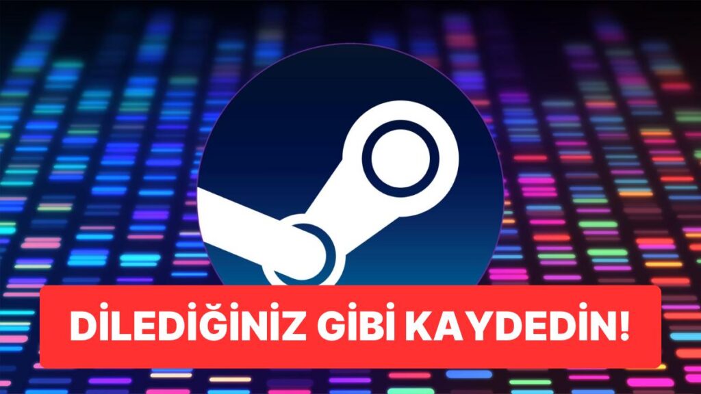 Steam Kullanıcıları İçin Yeni Özellik: Oyunları Tek Tuşla Kaydedin!
