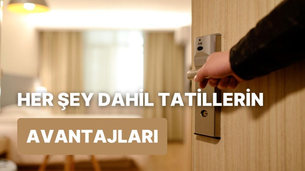 Her Şey Dahil Tatiller: Mantıklı Bir Seçim Mi?