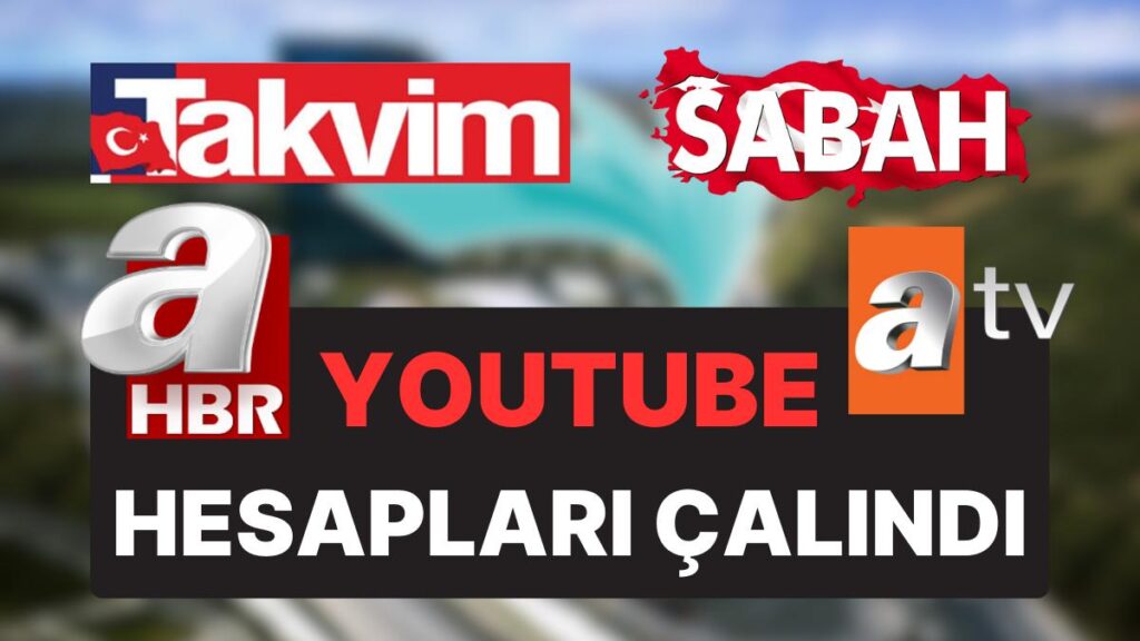 Turkuvaz Medya Grubu’nun YouTube Hesapları Çalındı!