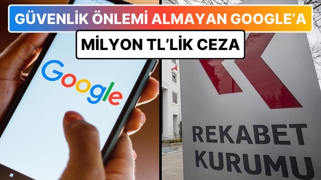 Rekabet Kurumu Google’a 482 milyon TL ceza yağdırdı!