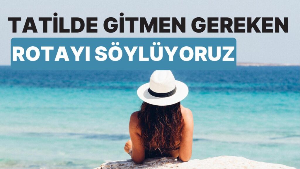 Moduna Göre Tatil Rotası Bulma Rehberi!
