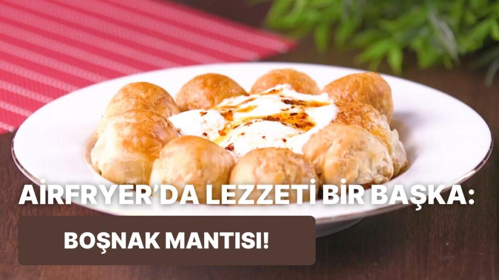 Mantı Severlere Airfryer’da Pratik Tarif!