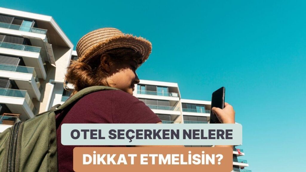 İdeal Tatil İçin Otel Seçiminde Nelere Dikkat Etmeli?