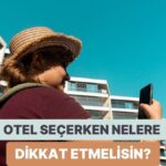 İdeal Tatil İçin Otel Seçiminde Nelere Dikkat Etmeli?