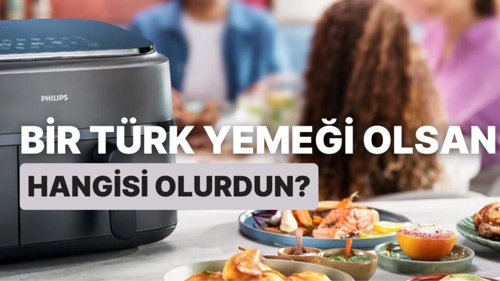 Türk Yemekleri Testi: Hangi Lezzeti Seviyorsun?