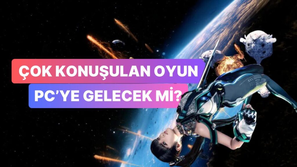 Stellar Blade PC Sürümü İçin Heyecan Verici Haber!