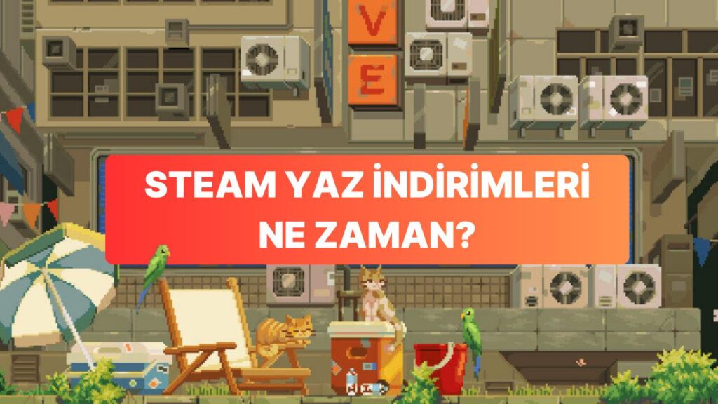 Steam Yaz İndirimleri Ne Zaman Başlıyor?