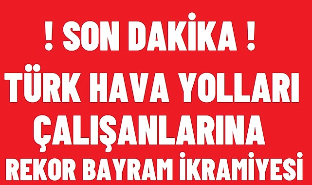 THY’den 25 Bin Lira Bayram İkramiyesi!