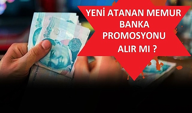YENİ MEMURLARIN PROMOSYON ALMA HAKKI
