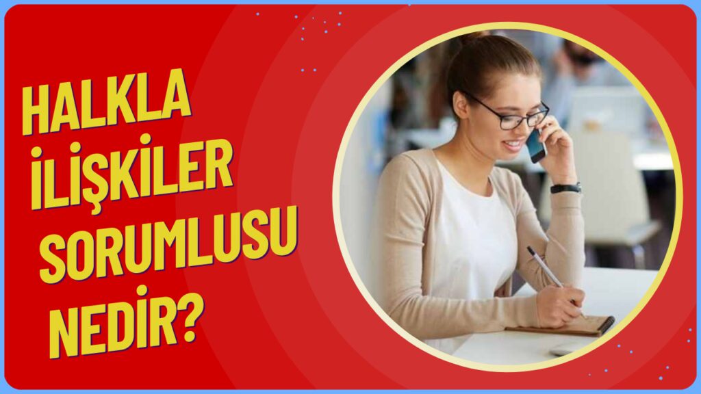 Halkla İlişkiler Uzmanının Görevleri ve Sorumlulukları