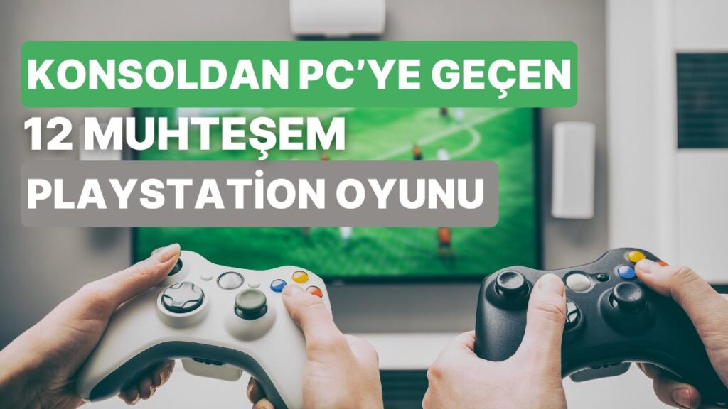 Konsolda başlayıp PC’de devam eden 12 muhteşem oyun!