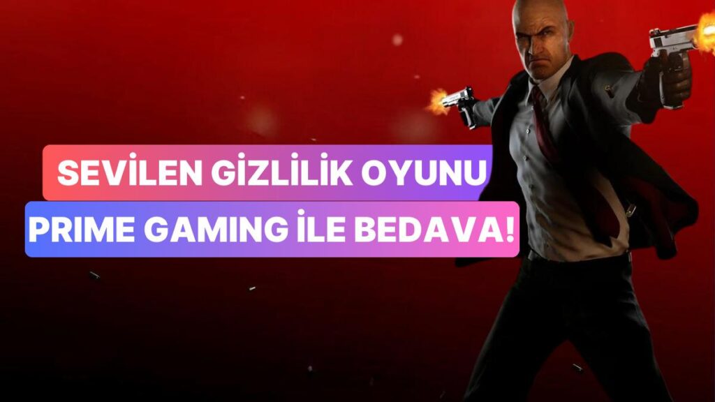 Amazon Prime Gaming Ücretsiz Hitman Oyunu!