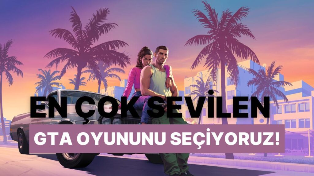 En İyi GTA Oyunu Hangisi? Bu Ankete Katılın!