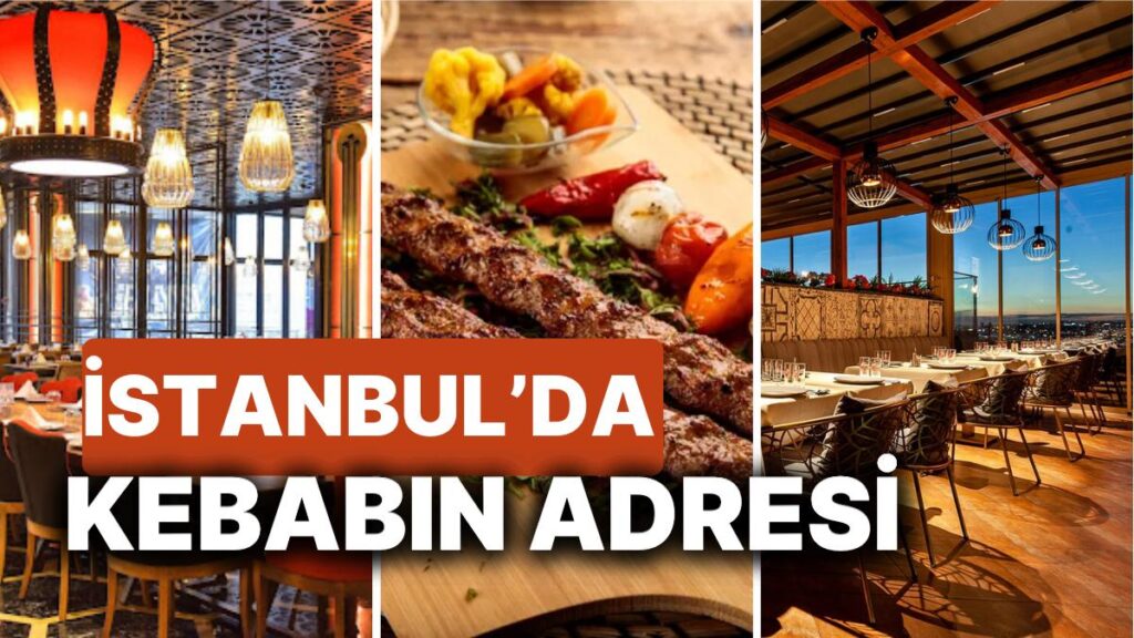 İstanbul’da Kebap Cenneti: En İyi Kebap Nerede Yenir?