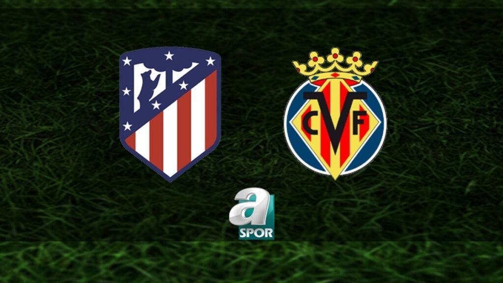 “Atletico Madrid – Villarreal Maçı Ne Zaman, Saat Kaçta ve Hangi Kanalda?”