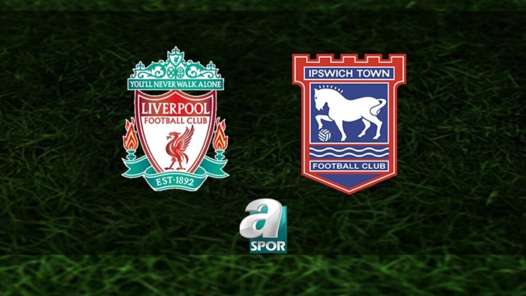 Liverpool – Ipswich Town maçı canlı yayın bilgileri!