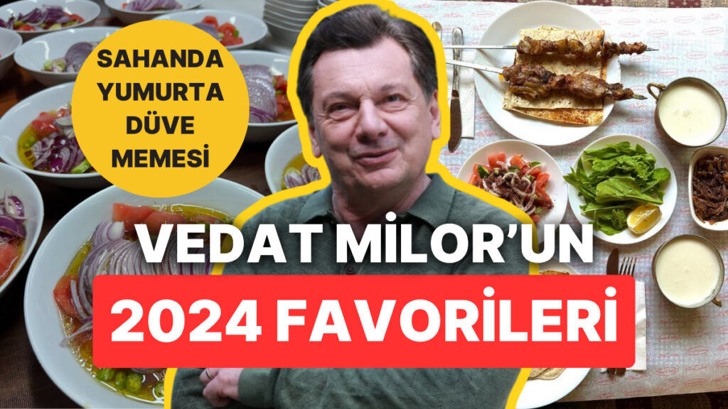Vedat Milor’un 2024 Favori Yemekleri Belli Oldu!