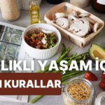 Sağlıklı Yaşam İçin Altın Değerinde Tavsiyeler!