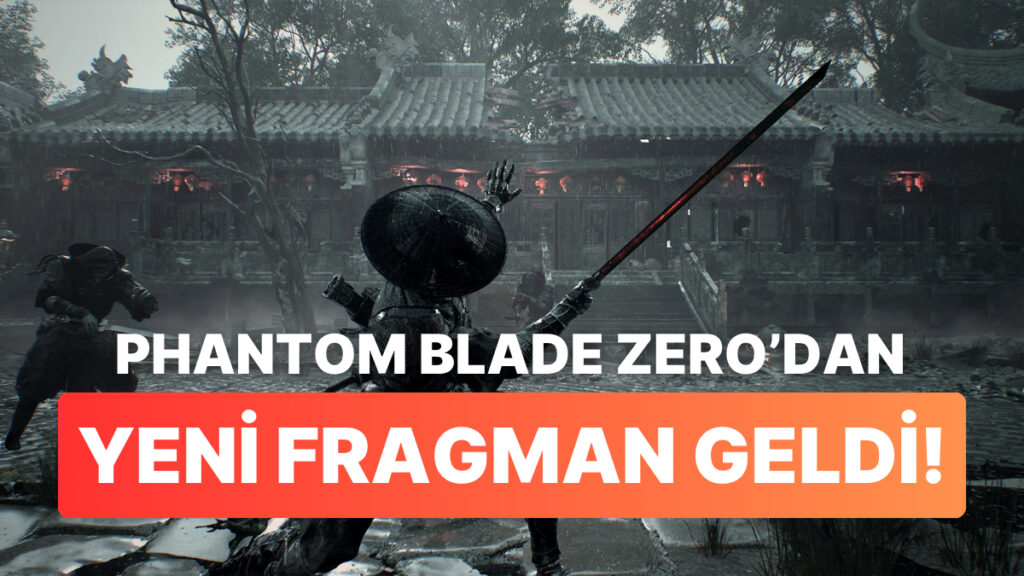 Phantom Blade Zero Yeni Fragmanıyla Göz Kamaştırıyor