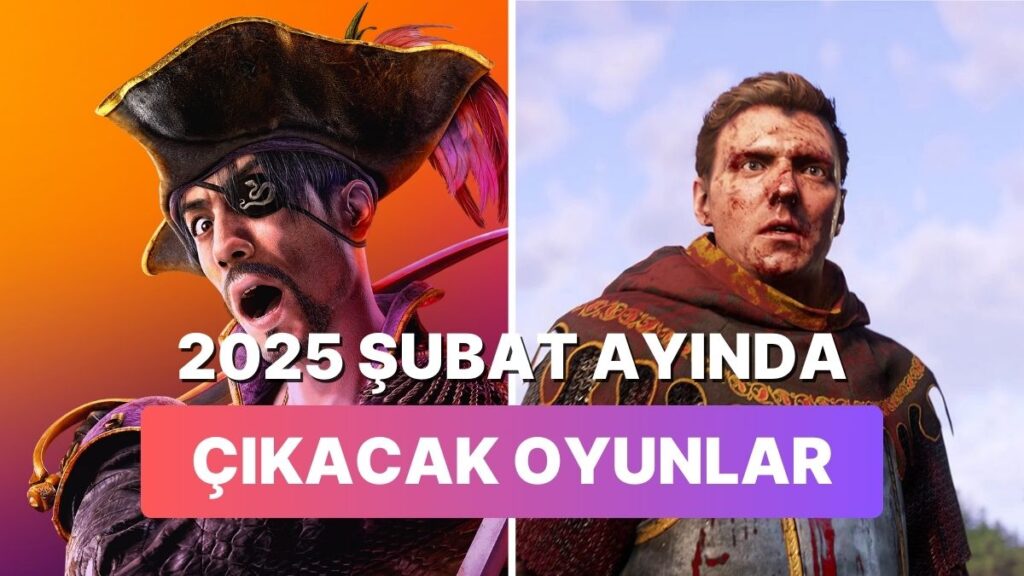 2025 Şubat Ayı: Gözden Kaçırmamanız Gereken 8 Oyun!