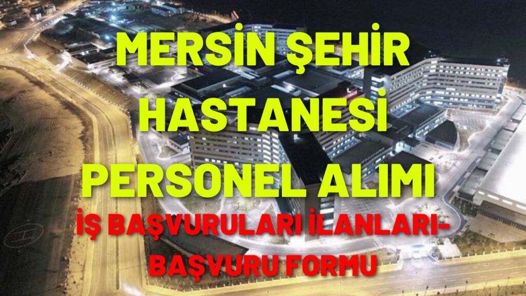 Mersin Şehir Hastanesi Personel Alım İlanları