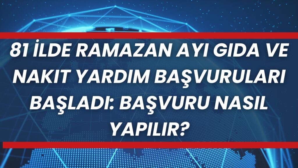 Ramazan Ayında İhtiyaç Sahiplerine Gıda ve Nakit Yardımı Başvuruları Başladı