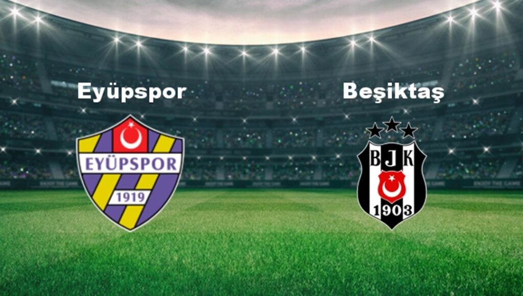 Eyüpspor – Beşiktaş Maçı: Tarih, Saat ve Yayın Bilgileri