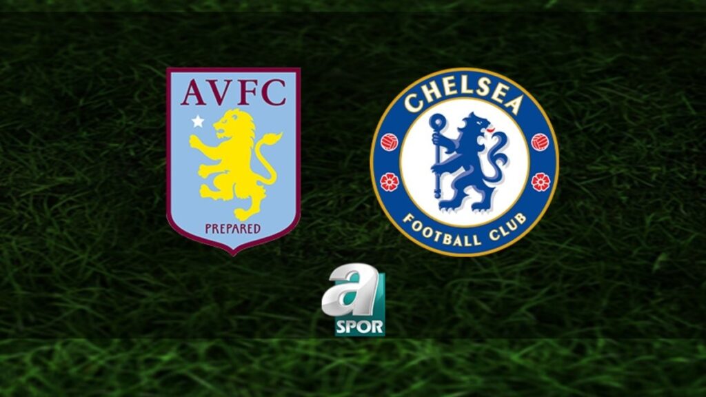 “Aston Villa-Chelsea Maçı Ne Zaman ve Hangi Kanalda?”
