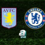 “Aston Villa-Chelsea Maçı Ne Zaman ve Hangi Kanalda?”