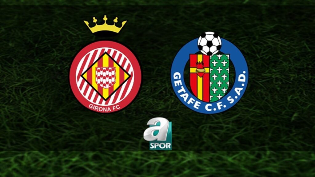 Girona-Getafe Maçı Ne Zaman?