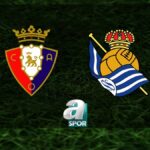 “Osasuna – Real Sociedad Maçı Ne Zaman ve Hangi Kanalda?”