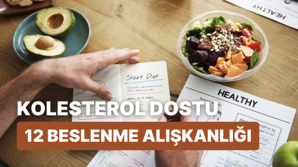 Sağlıklı ve Keyifli Beslenme İçin 12 Kolesterol Dostu Alışkanlık!
