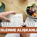 Sağlıklı ve Keyifli Beslenme İçin 12 Kolesterol Dostu Alışkanlık!