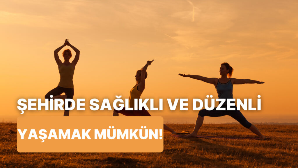 Zamanı Daha İyi Kullanmanın Yolları: Şehir Hayatında Düzenli ve Sağlıklı Olun!